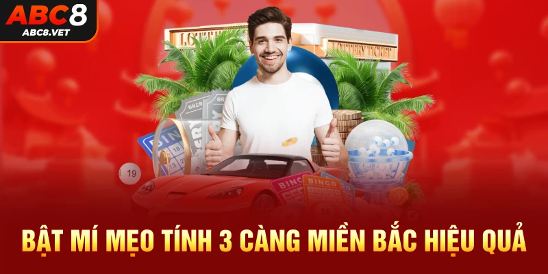 Bật mí mẹo tính 3 càng miền Bắc hiệu quả