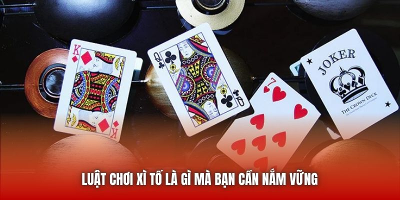 Luật chơi Xì Tố là gì mà bạn cần nắm vững